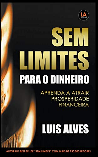 Sem Limites Para O Dinheiro: Aprenda A Atrair Prosperidade Financeira