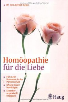 Homöopathie für die Liebe: Für mehr Harmonie in der Partnerschaft. Krisen besser bewältigen. Einander respektvoll begegnen