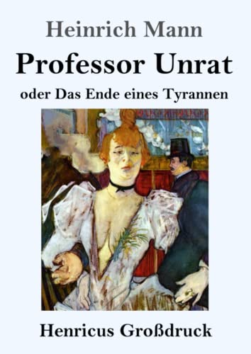 Professor Unrat (Großdruck): oder Das Ende eines Tyrannen