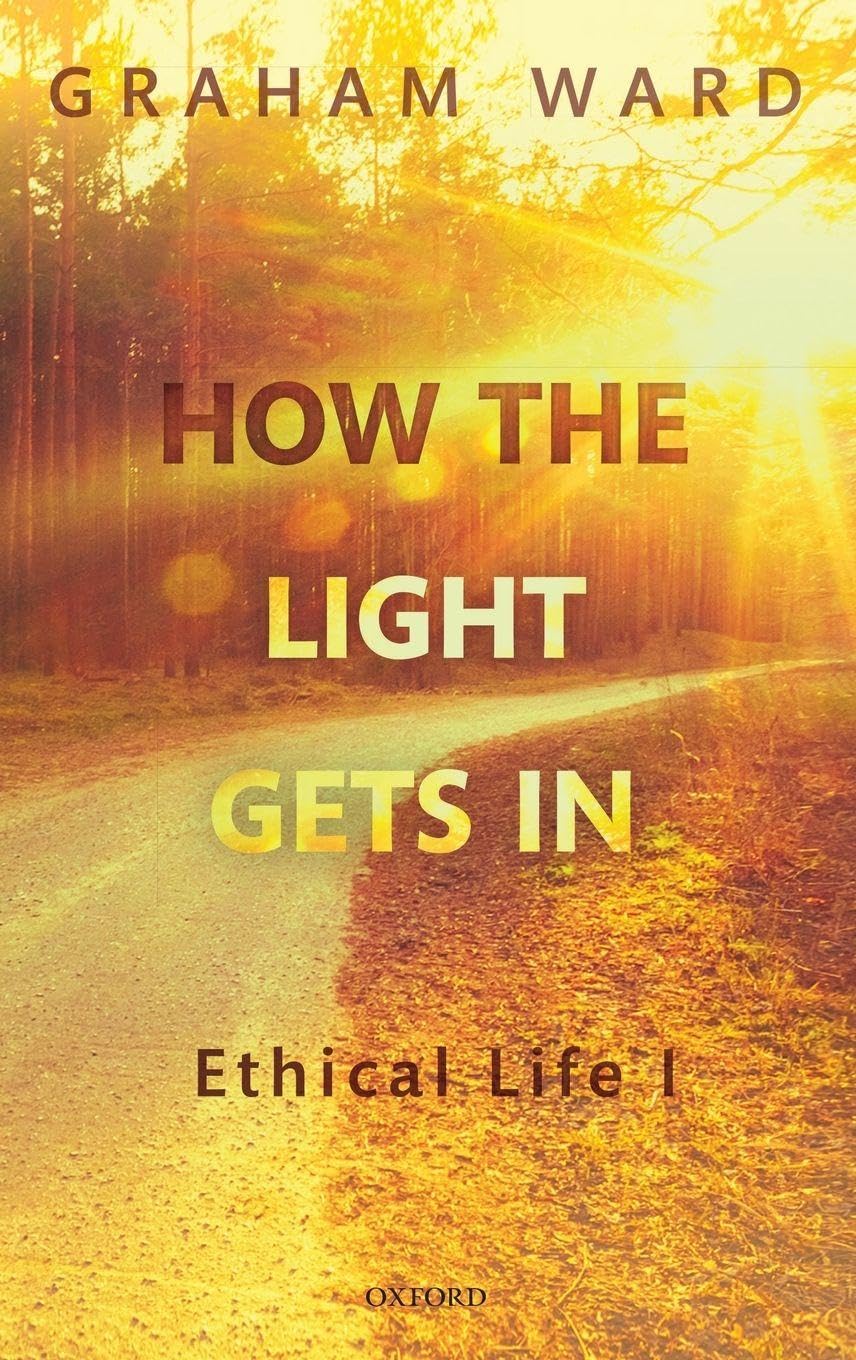 HOW THE LIGHT GETS IN: ETHICAL LIFE 1 C