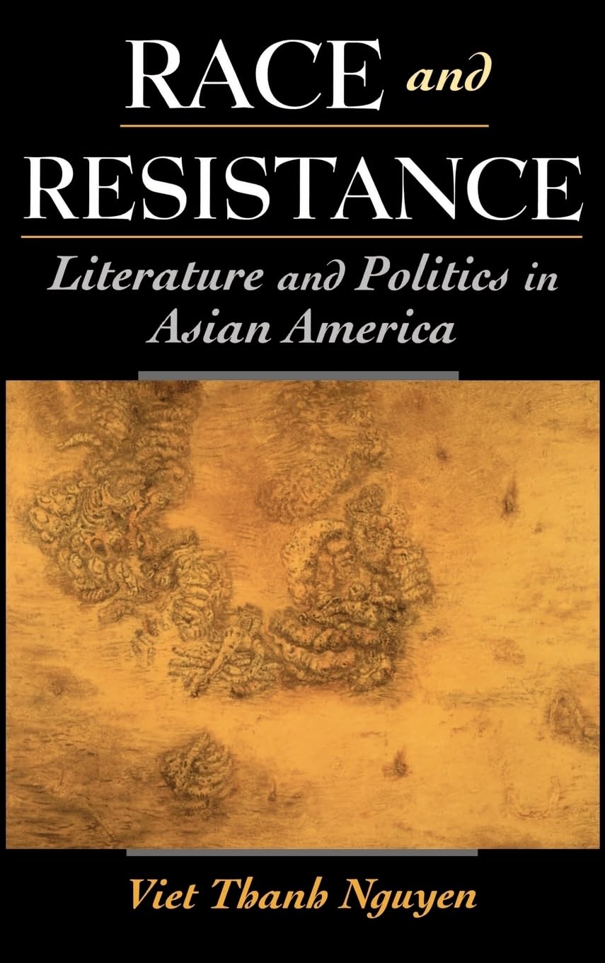 Race and Resistance: Literature and Politics in Asian America (Race and American Culture)