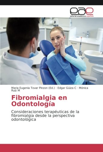 Fibromialgia en Odontología: Consideraciones terapéuticas de la fibromialgia desde la perspectiva odontológica
