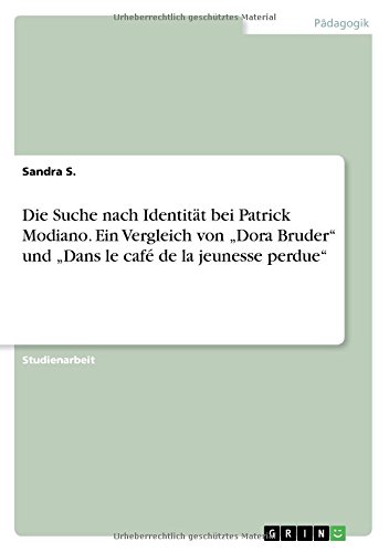 Die Suche nach Identität bei Patrick Modiano. Ein Vergleich von Dora Bruder und Dans le café de la jeunesse perdue