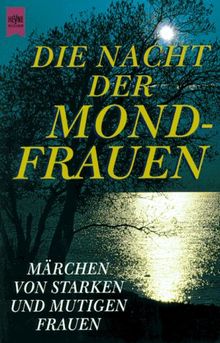 Die Nacht der Mondfrauen. Märchen von starken und mutigen Frauen.