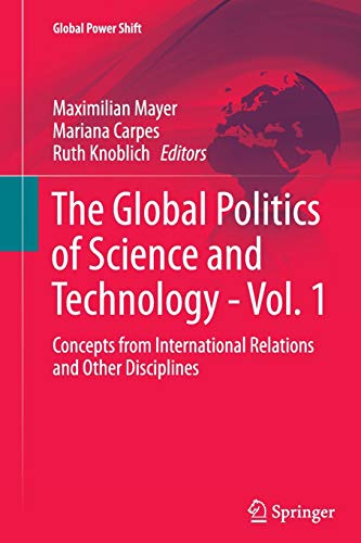 The Global Politics of Science and Technology - Vol. 1: Concepts from International Relations and Other Disciplines (Global Power Shift)