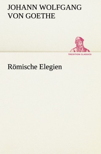 Römische Elegien (TREDITION CLASSICS)