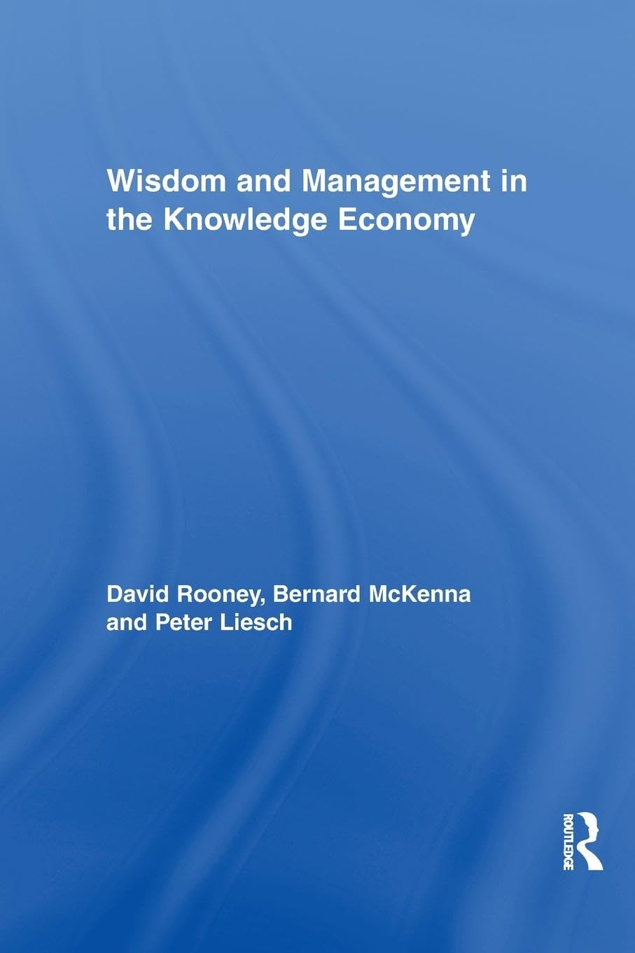 Wisdom and Management in the Knowledge Economy (Routledge Research in Organizational Behavior and Strategies, 5, Band 5)