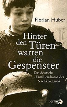 Hinter den Türen warten die Gespenster: Das deutsche Familiendrama der Nachkriegszeit