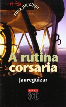 A rutina corsaria : Rutina corsaria (Infantil E Xuvenil - Fóra De Xogo, Band 1365026)