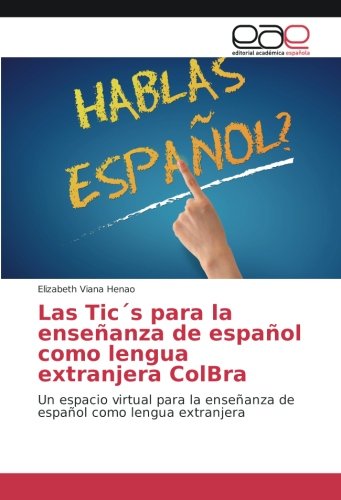 Las Tic´s para la enseñanza de español como lengua extranjera ColBra: Un espacio virtual para la enseñanza de español como lengua extranjera