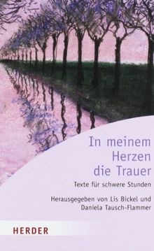 In meinem Herzen die Trauer: Texte für schwere Stunden - Ein Begleitbuch (HERDER spektrum)