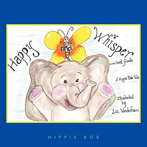 Happy and Whisper . . . Best Friends: A Hippie Bob Tale: A Hippie Bob Tale (TM)