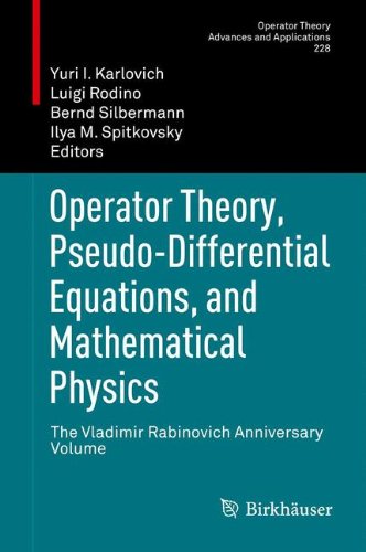 Operator Theory, Pseudo-Differential Equations, and Mathematical Physics: The Vladimir Rabinovich Anniversary Volume (Operator Theory: Advances and Applications)