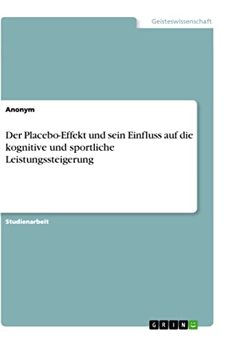 Der Placebo-Effekt und sein Einfluss auf die kognitive und sportliche Leistungssteigerung