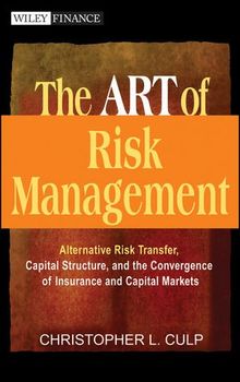 The ART of Risk Management: Alternative Risk Transfer, Capital Structure, and the Convergence of Insurance and Capital Markets (Wiley Finance Editions)