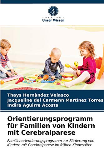 Orientierungsprogramm für Familien von Kindern mit Cerebralparese: Familienorientierungsprogramm zur Förderung von Kindern mit Cerebralparese im frühen Kindesalter