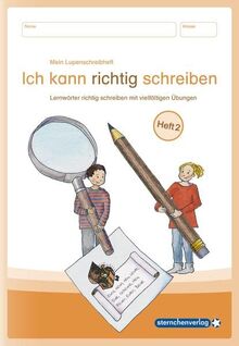 Mein Lupenschreibheft 2 - Ich kann richtig schreiben -: - Lernwörter richtig schreiben mit vielfältigen Übungen