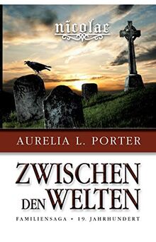 Nicolae - Zwischen den Welten: Familiensaga 19. Jahrhundert (Band 1 der Nicolae-Saga)