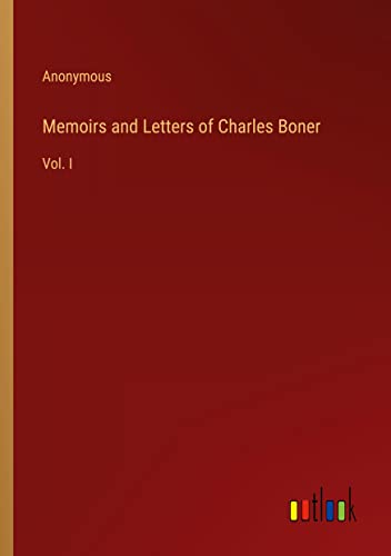 Memoirs and Letters of Charles Boner: Vol. I