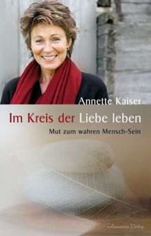 Im Kreis der Liebe leben: Mut zum wahren Mensch-Sein