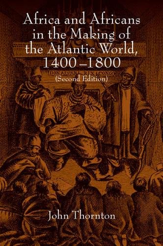 John Thornton Africa And Africans In The Making Of The Atlantic World, 14001800, Second Edition (Studies In Comparative World History)