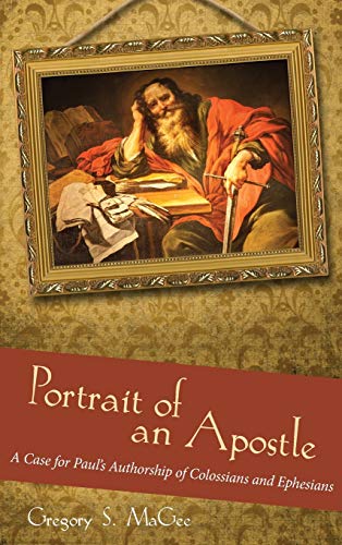 Portrait of an Apostle: A Case for Paul's Authorship of Colossians and Ephesians