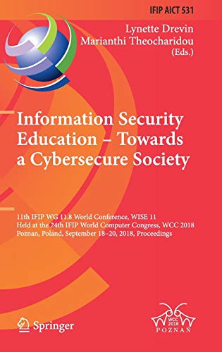 Information Security Education – Towards a Cybersecure Society: 11th IFIP WG 11.8 World Conference, WISE 11, Held at the 24th IFIP World Computer ... and Communication Technology, Band 531)