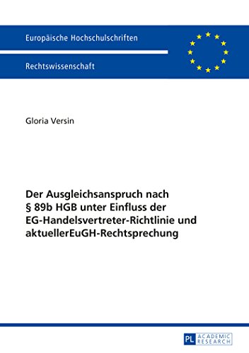 Der Ausgleichsanspruch nach § 89b HGB unter Einfluss der EG-Handelsvertreter-Richtlinie und aktueller EuGH-Rechtsprechung (Europäische ... / Publications Universitaires Européennes)