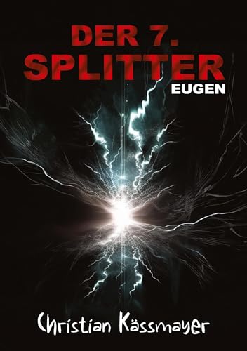 Eugen – Der 7. Splitter: Mystery trifft Horrorthriller - ein Roman, der dich aus dieser Welt reißt.