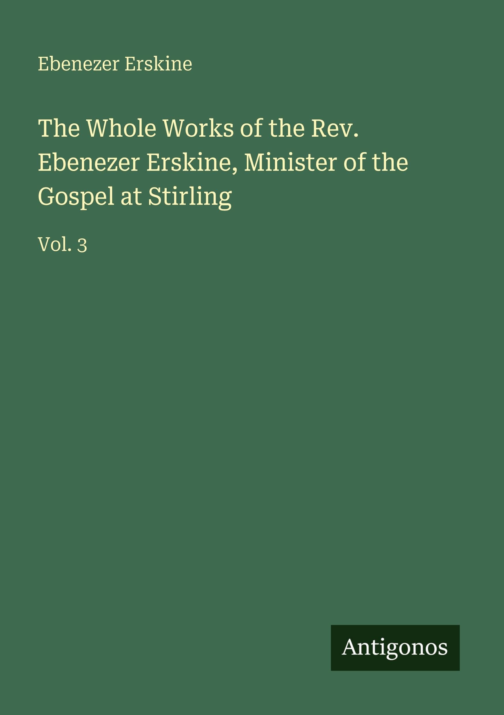 The Whole Works of the Rev. Ebenezer Erskine, Minister of the Gospel at Stirling: Vol. 3