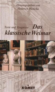 Das klassische Weimar. Texte und Zeugnisse