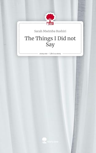 The Things I Did not Say. Life is a Story - story.one