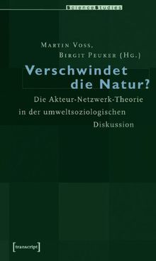 Verschwindet die Natur?: Die Akteur-Netzwerk-Theorie in der umweltsoziologischen Diskussion