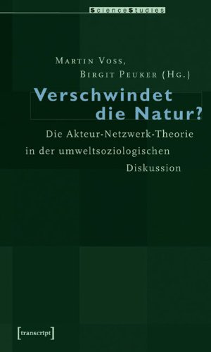 Verschwindet die Natur?: Die Akteur-Netzwerk-Theorie in der umweltsoziologischen Diskussion
