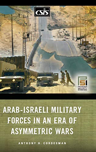 Arab-Israeli Military Forces in an Era of Asymmetric Wars (Praeger Security International)