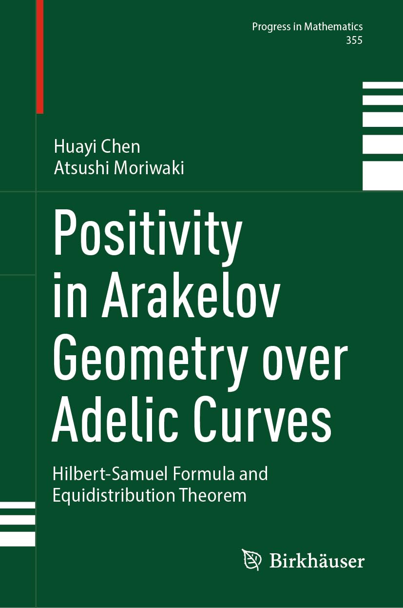 Positivity in Arakelov Geometry over Adelic Curves: Hilbert-Samuel Formula and Equidistribution Theorem (Progress in Mathematics, 355, Band 355)