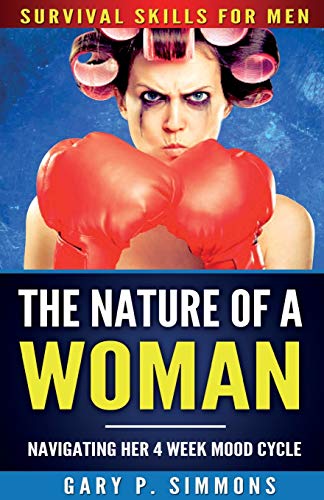Simmons, Gary P The Nature Of A Woman, Navigating Her 4 Week Mood Cycle (Survival Skills For Men, Band 1)