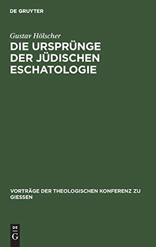Die Ursprünge der jüdischen Eschatologie (Vorträge der Theologischen Konferenz zu Giessen, 41, Band 41)