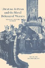 Christine de Pizan and the Moral Defence of Women: Reading beyond Gender (Cambridge Studies in Medieval Literature, Band 40)