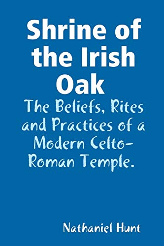 Shrine of the Irish Oak, The Beliefs, Rites and Practices of a Modern Celto-Roman Temple