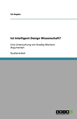 Ist Intelligent Design Wissenschaft?: Eine Untersuchung von Bradley Montons Argumenten