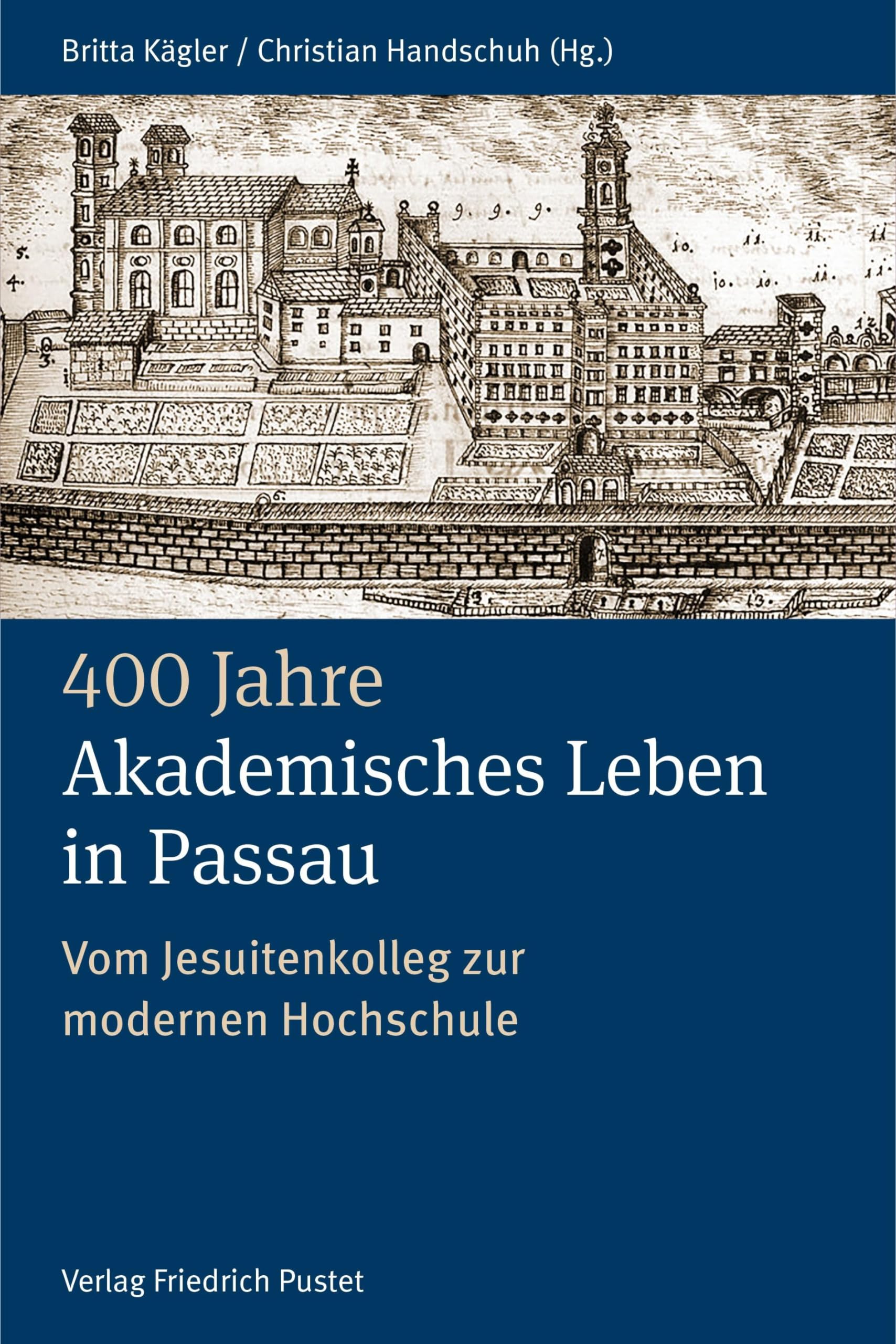 400 Jahre Akademisches Leben in Passau (1622-2022): Vom Jesuitenkolleg zur modernen Hochschule