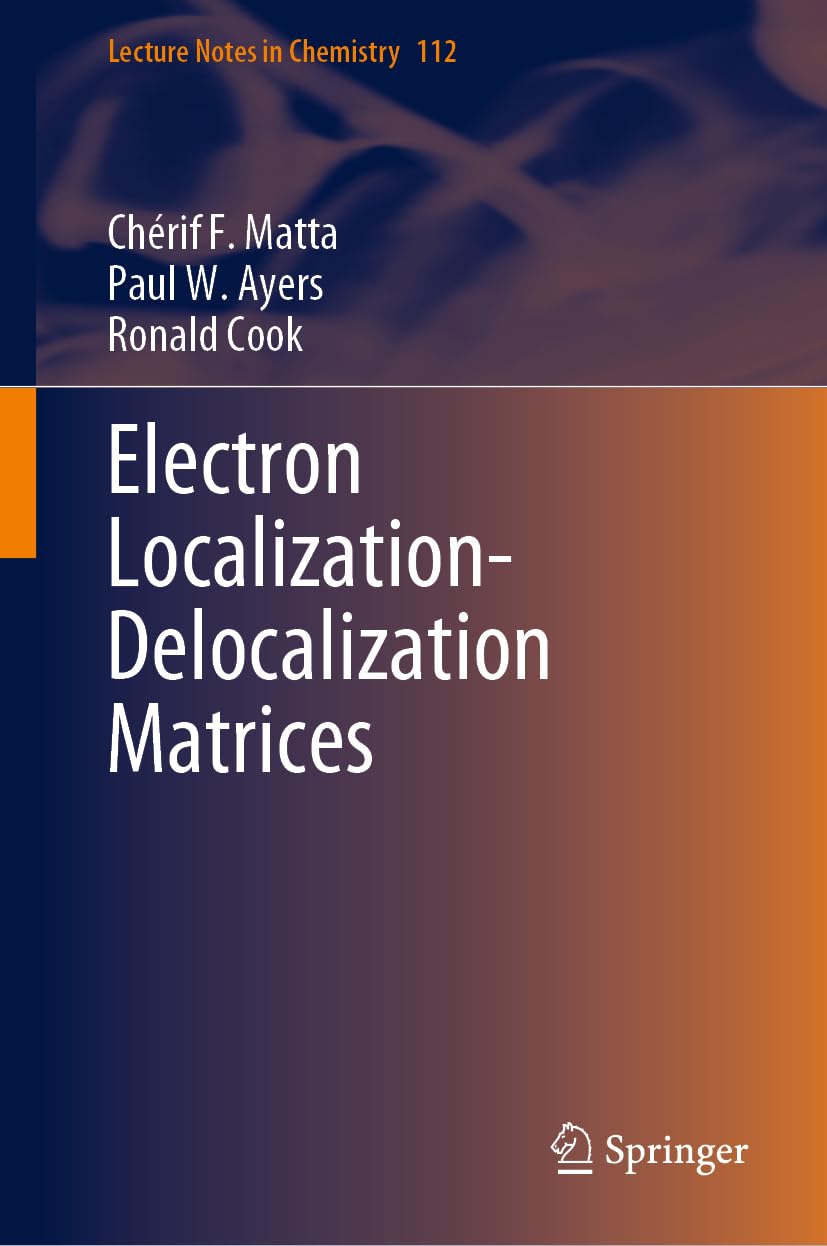 Electron Localization-Delocalization Matrices (Lecture Notes in Chemistry, 112, Band 112)