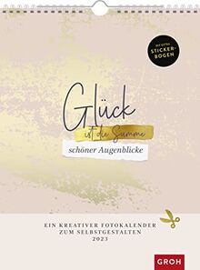 Fotokalender Glück ist die Summe schöner Augenblicke 2023: Ein kreativer Bastelkalender zum Selbstgestalten