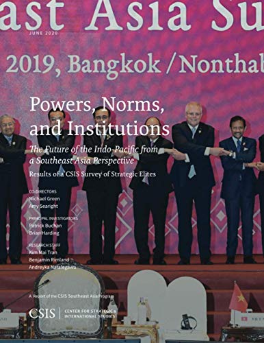 Powers, Norms, and Institutions: The Future of the Indo-Pacific from a Southeast Asia Perspective: Results of a CSIS Survey of Strategic Elites (Csis Reports)
