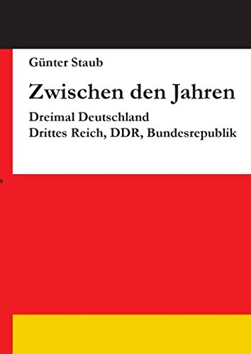 Zwischen den Jahren: Dreimal Deutschland: Drittes Reich, DDR, Bundesrepublik