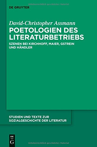 Poetologien des Literaturbetriebs: Szenen bei Kirchhoff, Maier, Gstrein und Händler (Studien und Texte zur Sozialgeschichte der Literatur, Band 139)