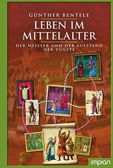 Leben im Mittelalter: Der Meister und der Aufstand der Zünfte