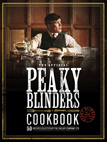 Rob Morris The Official Peaky Blinders Cookbook, 50 Recipes Selected By The Shelby Company Ltd