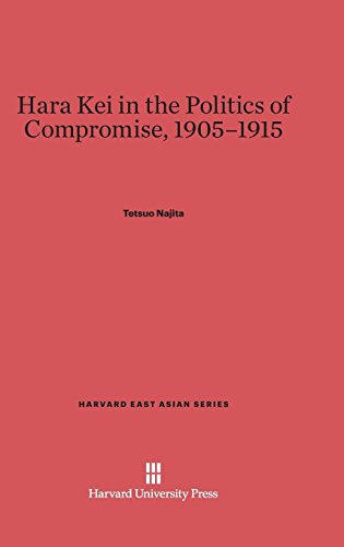 Hara Kei in the Politics of Compromise, 1905-1915 (Harvard East Asian, Band 31)